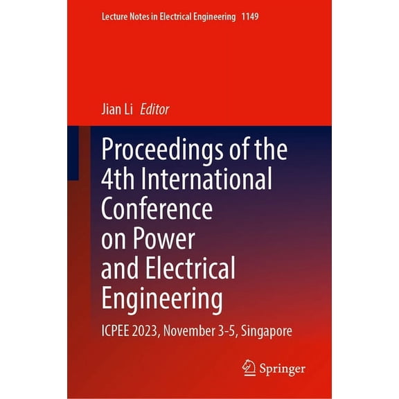 Lecture Notes in Electrical Engineering Proceedings of the 4th International Conference on Power and Electrical Engineering: Icpee 2023, November 3-5, Singapore, Book 1149, (Hardcover)