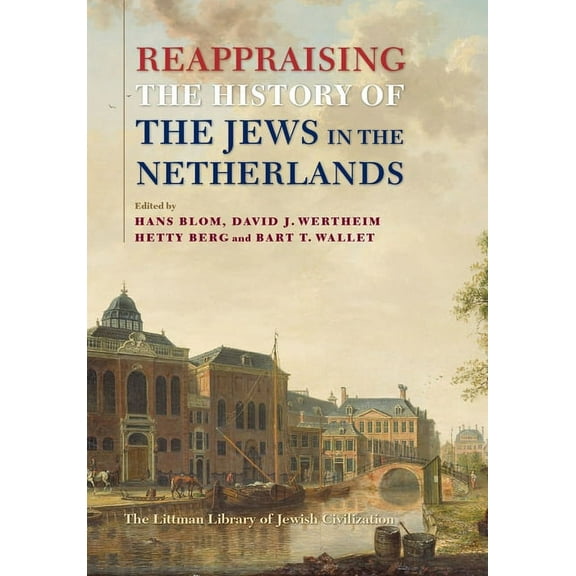 Littman Library of Jewish Civilization Reappraising the History of the Jews in the Netherlands, (Hardcover)