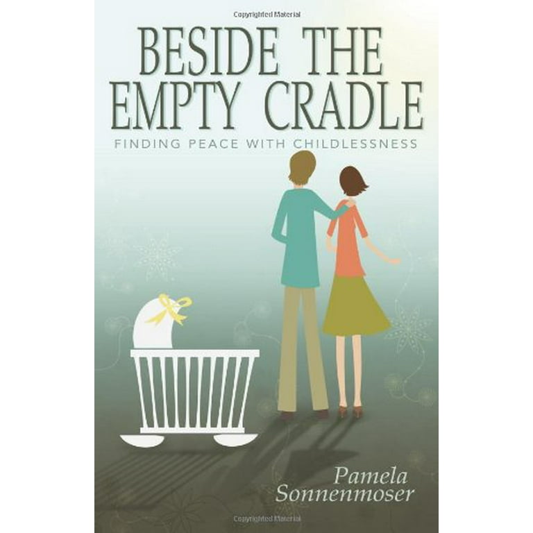 Beside the Empty Cradle: Finding Peace with Childlessness