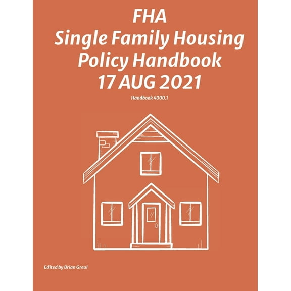 FHA Single Family Housing Policy Handbook 17 Aug 2021, (Paperback)