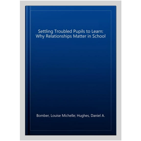 Settling Troubled Pupils To Learn: Why Relationships Matter In School