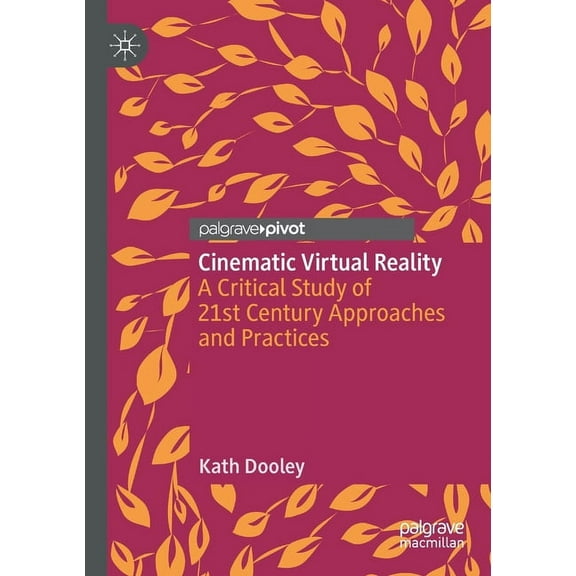Cinematic Virtual Reality: A Critical Study of 21st Century Approaches and Practices, (Paperback)