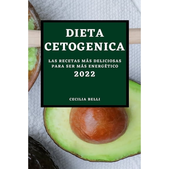 Dieta Cetogenica 2022: Las Recetas MÃ¡s Deliciosas Para Ser MÃ¡s EnergÃ©tico, (Paperback)