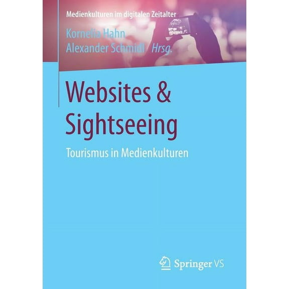 Medienkulturen Im Digitalen Zeitalter Websites & Sightseeing: Tourismus in Medienkulturen, (Paperback)