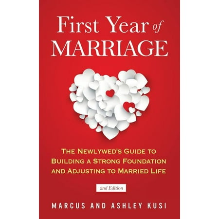 First Year of Marriage: The Newlywed s Guide to Building a Strong Foundation and Adjusting to Married Life 2nd Edition (Paperback)