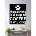 thumbnail image 2 of Happiness Is Coffee & Dog Cute Dog Poster Wall Art, Modern Wall Decor, 16x24 UNFRAMED, 2 of 3