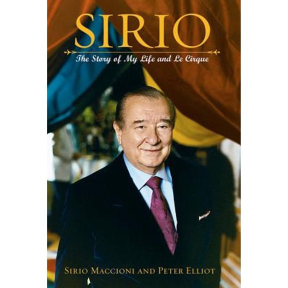 Pre-Owned Sirio: The Story of My Life and Le Cirque (Hardcover) by Peter J Elliot, Sirio Maccioni