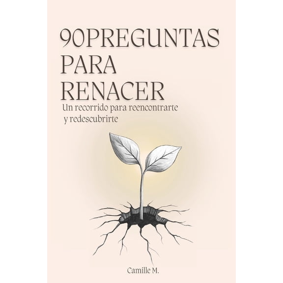 90 Preguntas para Renacer: Un recorrido para reencontrarte y redescubrirte, (Paperback)