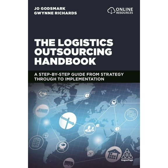 The Logistics Outsourcing Handbook: A Step-By-Step Guide from Strategy Through to Implementation, (Paperback)