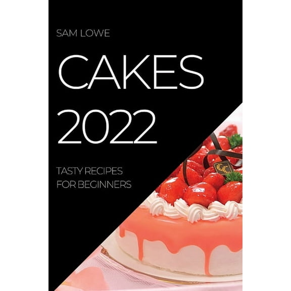 Cakes 2022: Tasty Recipes for Beginners, (Paperback)
