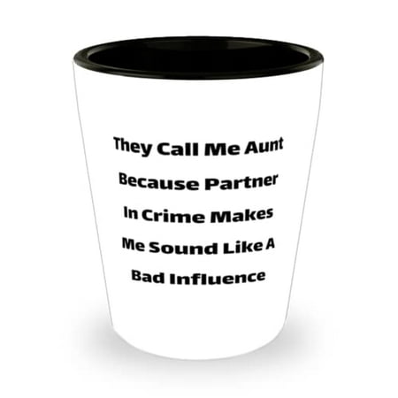 

Best Aunt They Call Me Aunt Because Partner In Crime Makes Me Sound Like A Bad Influence Aunt Shot Glass From Niece