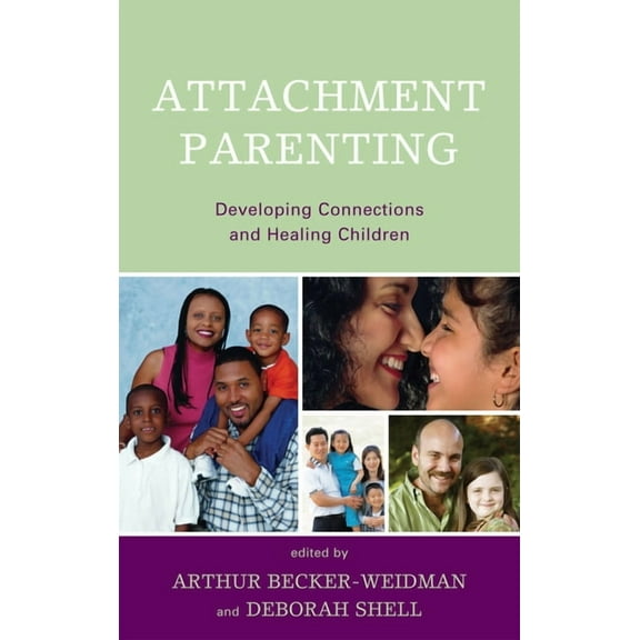 Attachment Parenting: Developing Connections and Healing Children, (Paperback)