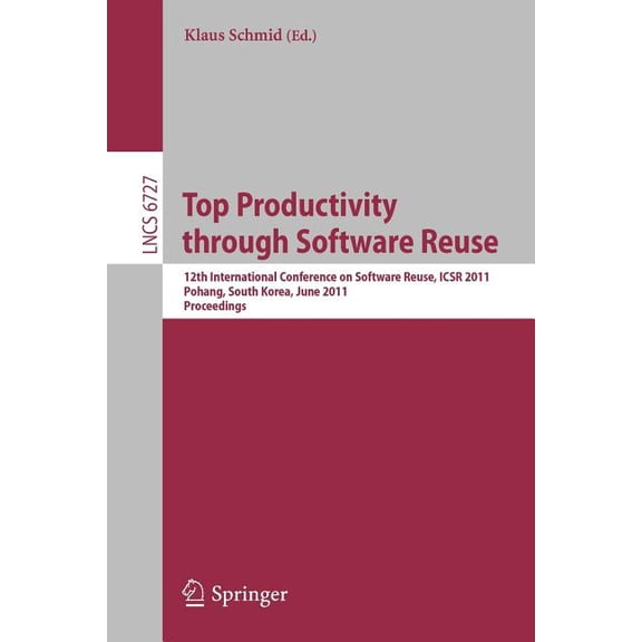 Top Productivity Through Software Reuse: 12th International Conference on Software Reuse, Icsr 2011, Pohang, South Korea, (Paperback)