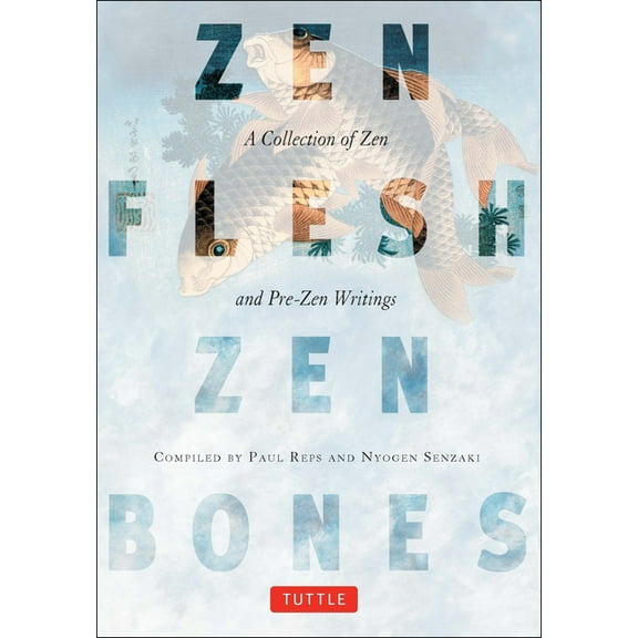 Zen Flesh, Zen Bones: A Collection of Zen and Pre-Zen Writings, (Paperback)