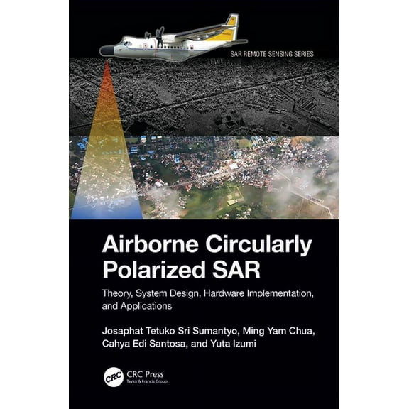 Sar Remote Sensing Airborne Circularly Polarized SAR: Theory, System Design, Hardware Implementation, and Applications, (Hardcover)