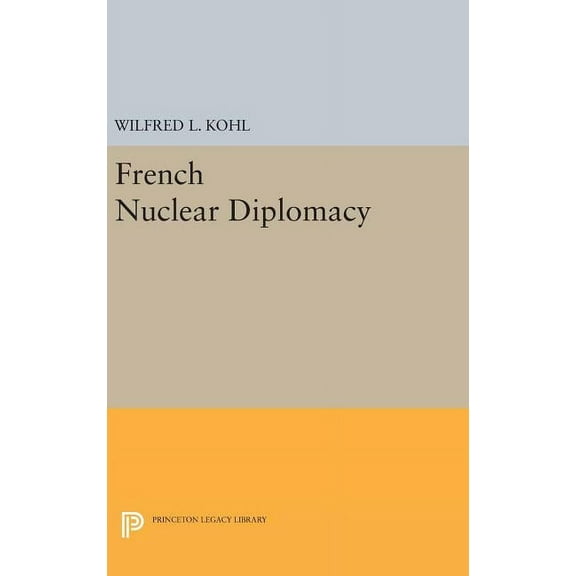 Princeton Legacy Library French Nuclear Diplomacy, Book 1422, (Hardcover)
