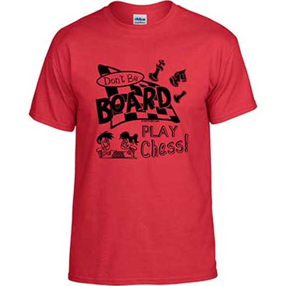 Chess, Don't Be Board Play Chess, Chess T-shirt, Chess Shirt; Men, Women, Boys, Girls