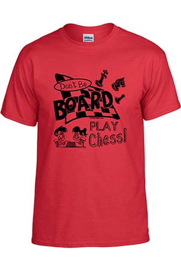 Chess, Don't Be Board Play Chess, Chess T-shirt, Chess Shirt; Men, Women, Boys, Girls