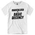 thumbnail image 2 of Funny Social Democracy Radicalized By Basic Decency T-Shirt, 2 of 5