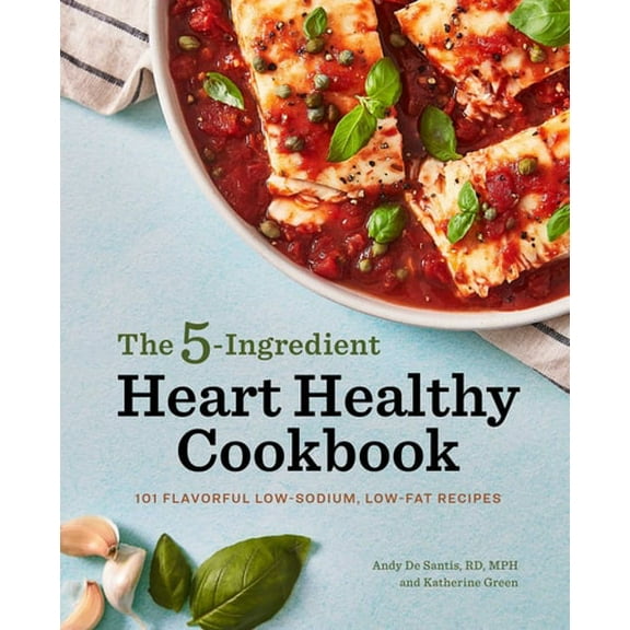 Pre-Owned The 5-Ingredient Heart Healthy Cookbook: 101 Flavorful Low-Sodium, Low-Fat Recipes (Paperback) 1647399742 9781647399740