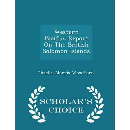 Western Pacific: Report on the British Solomon Islands - Scholar's Choice Edition