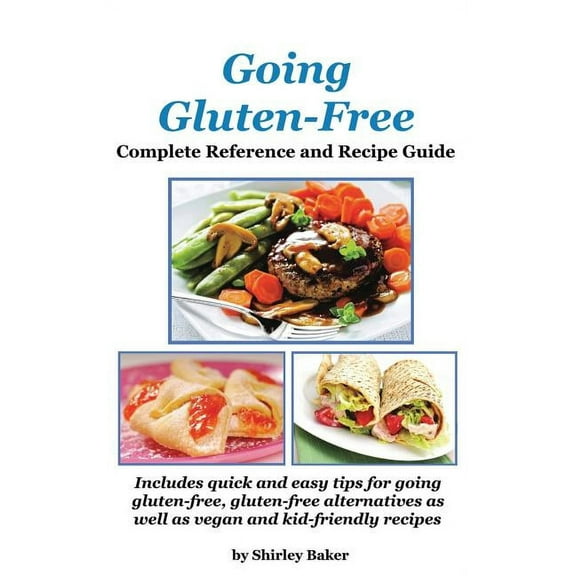 Going Gluten-Free: Complete Reference and Recipe Guide (Hardcover)