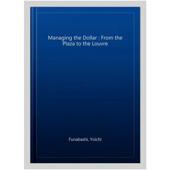 Managing the Dollar: From the Plaza to the Louvre (Paperback)