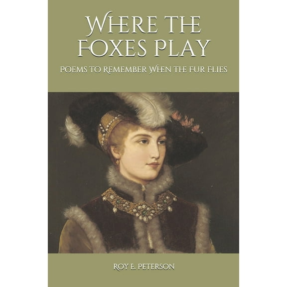 Where the Foxes Play: Poems to Remember When the Fur Flies