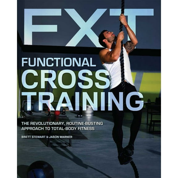 Functional Cross Training: The Revolutionary, Routine-Busting Approach to Total-Body Fitness, (Paperback)