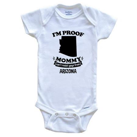 

I m Proof Mommy Can t Resist Guys From Arizona One Piece Baby Bodysuit - Funny One Piece Baby Bodysuit