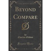 Beyond Compare, Vol. 3 of 3 Classic Reprint