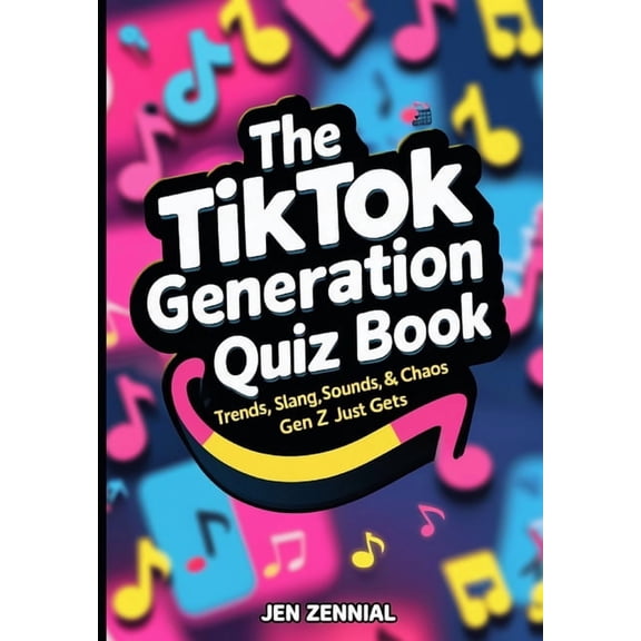 The TikTok Generation Quiz Book: Trends, Slang, Sounds & Chaos Gen Z Just Gets, (Paperback)