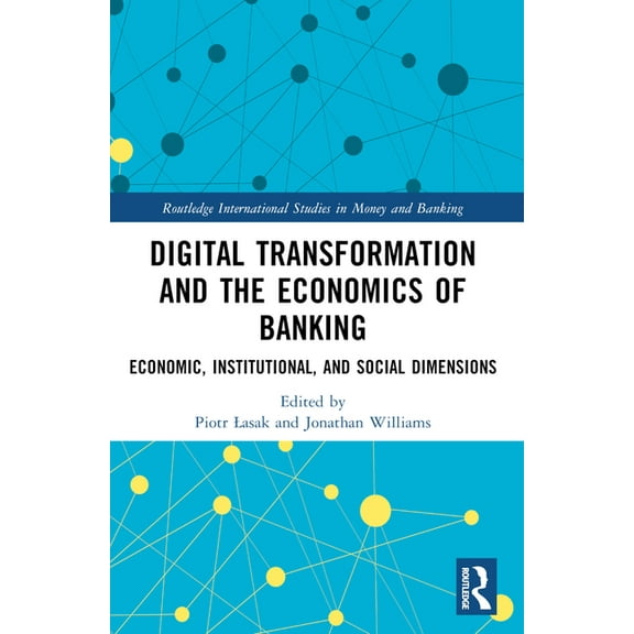 Routledge International Studies in Money Digital Transformation and the Economics of Banking: Economic, Institutional, and Social Dimensions, (Paperback)