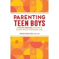 Parenting Teen Boys: A Positive Parenting Approach to Raising Healthy, Independent Sons, (Paperback)