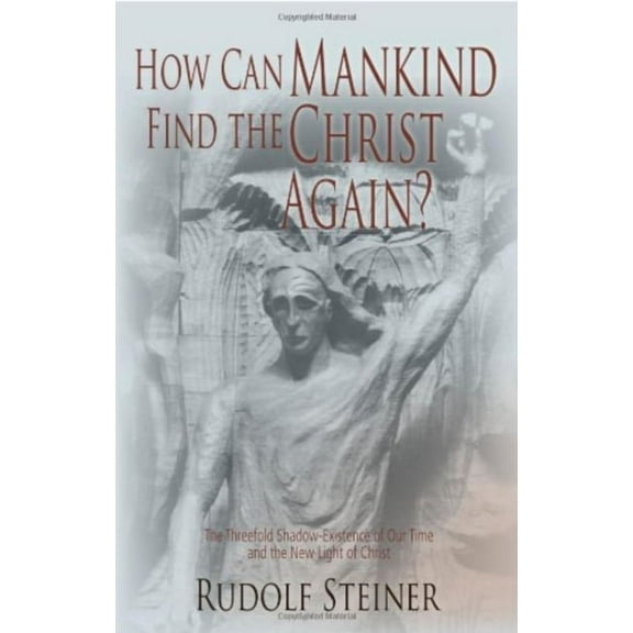 How Can Mankind Find the Christ Again?: The Threefold Shadow-Existence of Our Time and the New Light of Christ (Cw 187), (Paperback)