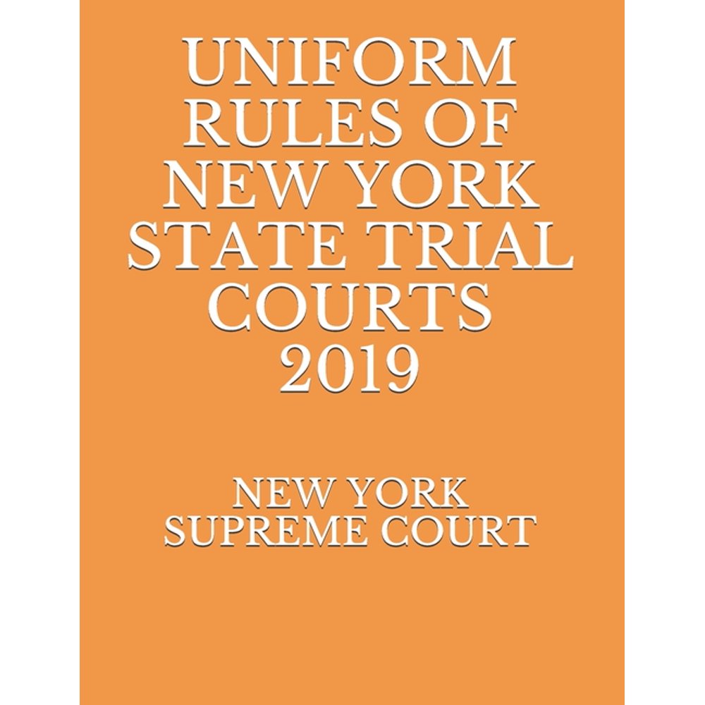 Uniform Rules of New York State Trial Courts 2019 (Paperback) Walmart