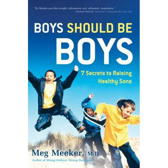 Pre-Owned Boys Should Be Boys: 7 Secrets to Raising Healthy Sons (Hardcover) 1596980575 9781596980570