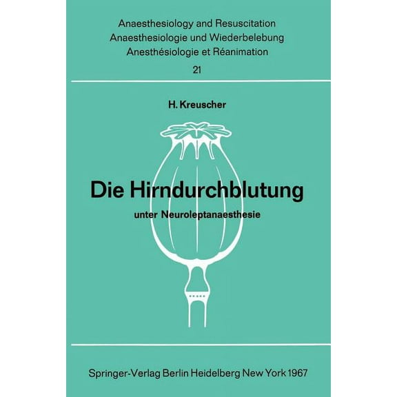 Anaesthesiologie Und Intensivmedizin Ana Die Hirndurchblutung Unter Neuroleptanaesthesie: Tierexperimentelle Untersuchungen Zur Pharmakologie Von Dehydrobenzperi, Book 21, (Paperback)