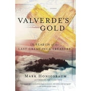 Valverde's Gold: In Search of the Last Great Inca Treasure, (Paperback)