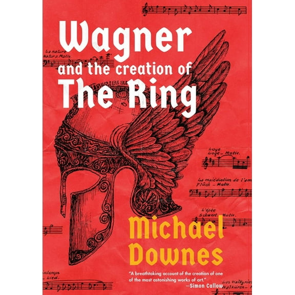 Wagner and the Creation of the Ring, (Hardcover)