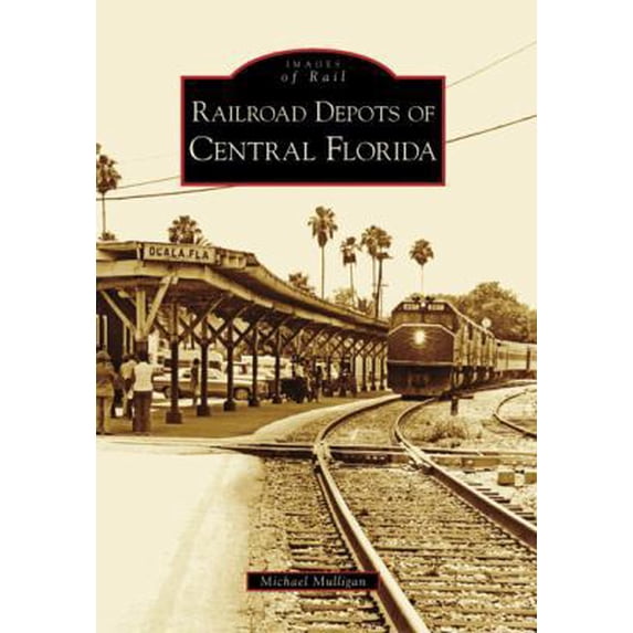 Pre-Owned Railroad Depots of Central Florida (Paperback) 0738553905 9780738553900