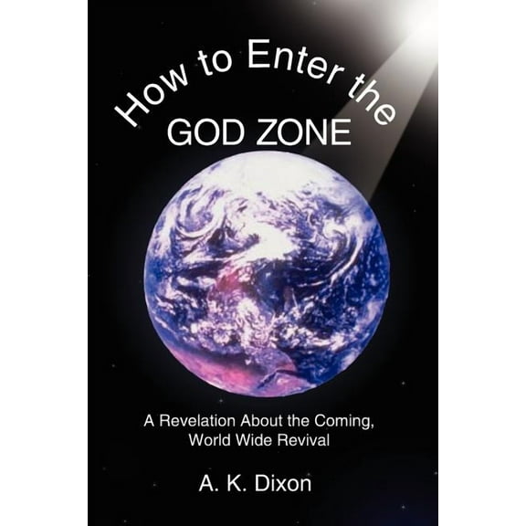 How to Enter the God Zone: A Revelation About the Coming, World Wide Revival, (Paperback)