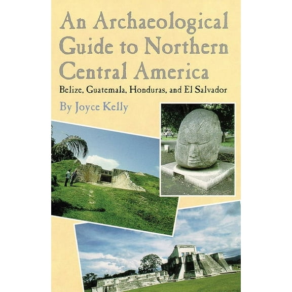 An Archaeological Guide to Northern Central America Belize, Guatemala, Honduras, and El Salvador, (Paperback)