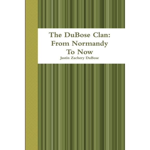 The DuBose Clan: From Normandy To Now, (Paperback)