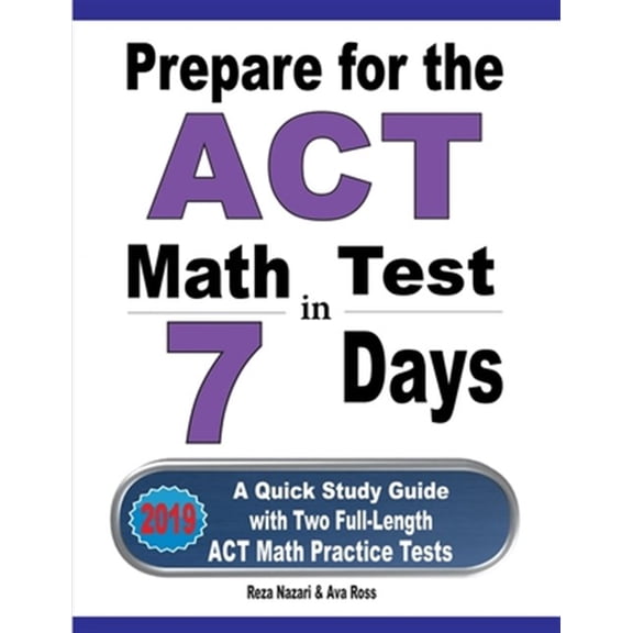 Pre-Owned Prepare for the ACT Math Test in 7 Days: A Quick Study Guide with Two Full-Length ACT Math Practice Tests (Paperback)
