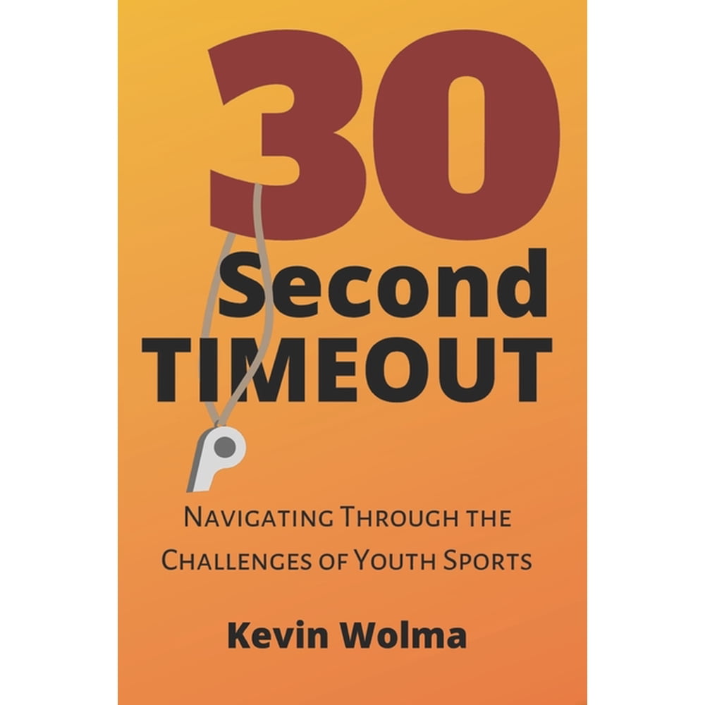 30 Second Timeout Navigating Through The Challenges Of Youth Sports