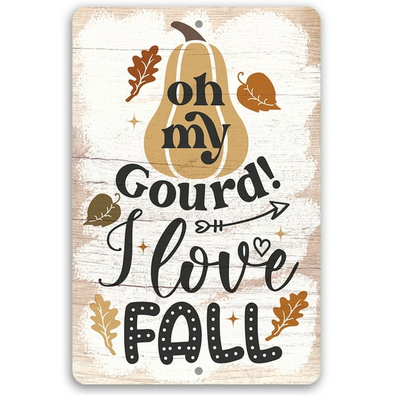 Metal Sign - Oh My Gourd I Love Fall - Durable Metal Sign - Use Indoor/Outdoor - Great Fall Seasonal Decor Under $25 (12" x 18")