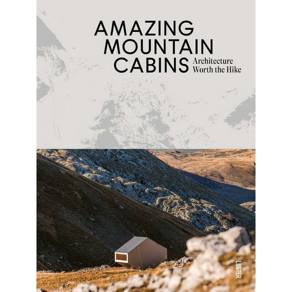 Amazing Mountain Cabins: Architecture Worth the Hike, (Hardcover)