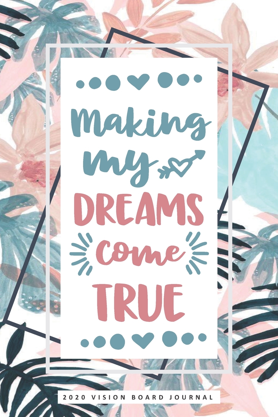Making My Dreams Come True 2020 Vision Board Notebook Tropical