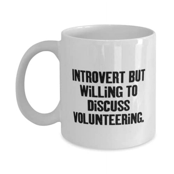 New Volunteering, Introvert but Willing to Discuss Volunteering, Motivational 15oz Mug For Friends From
